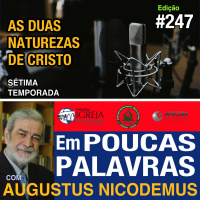 Em Poucas Palavras #247 - As duas naturezas de Cristo - 7Temporada