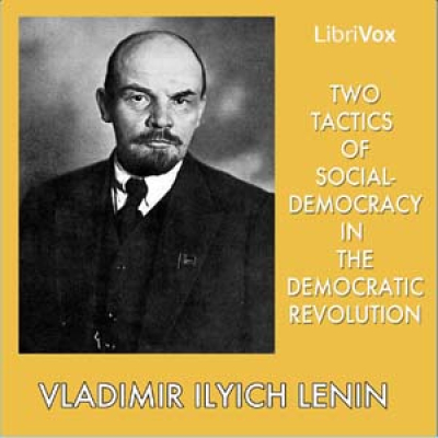 Two Tactics of Social-Democracy in the Democratic Revolution by LENIN, Vladimir Ilyich