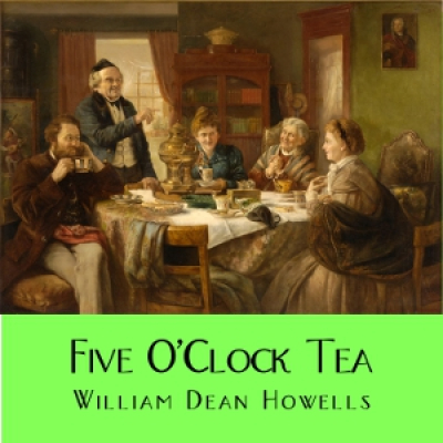 Five OClock Tea by HOWELLS, William Dean