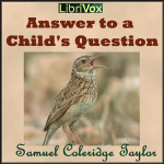 Answer to a Childs Question by COLERIDGE, Samuel Taylor