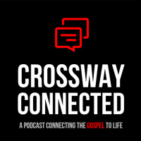 Crossway Connected Episode 2.5 - Audio