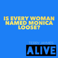 IS EVERY WOMAN NAMED MONICA LOOSE?