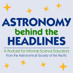 Astronomy Behind The Headlines: A Podcast For Informal Science Educators