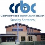 Colchester Road Baptist Church (crbc Ipswich) Sermons
