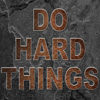 Do Hard Things!
