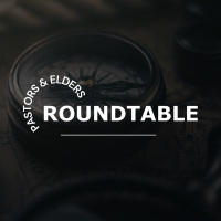 Pastors / Elders Roundtable