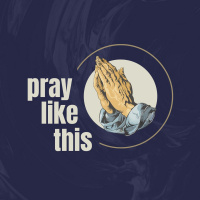 Pray Like This - Pray Like Jesus | Derek Quinby