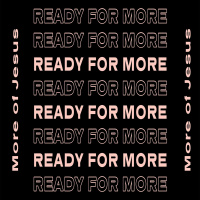 Ready For More: More Jesus - Part 4 - More With Your Life (Derek Quinby)