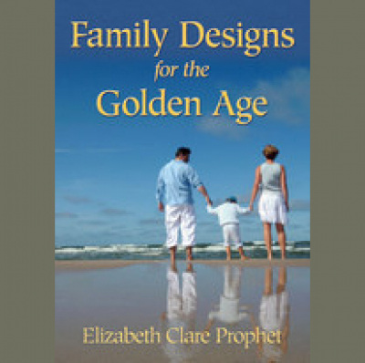 Family Designs For The Golden Age - Elizabeth Clare Prophet
