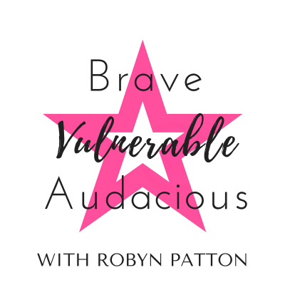 Brave Vulnerable Audacious With Robyn Patton