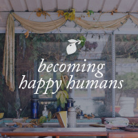 Becoming Happy Humans: Ep. 29
