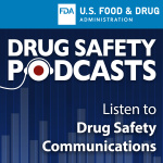 Food and Drug Administration Drug Safety Podcast