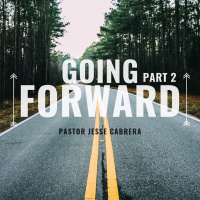 11/11/2018 Going Forward Part 2 Pastor Jesse Cabrera.
