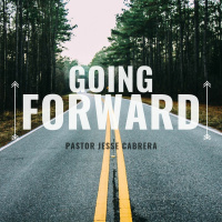 11/4/2018 Going Forward Pastor Jesse Cabrera