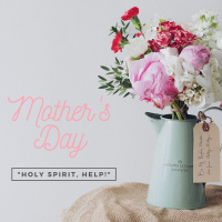05/12/19 Mothers Day Holy Spirit, Help! Yolanda Mendez