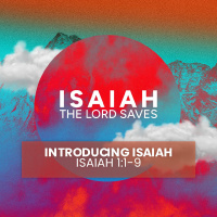 The Lord Saves Pt 1 - Introducing Isaiah