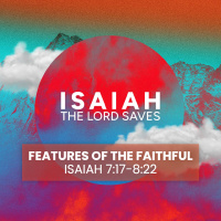 The Lord Saves Pt 10 - Features of the Faithful