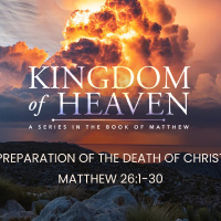 Kingdom of Heaven Pt 66 - Preparation of the Death of Christ