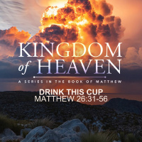 Kingdom of Heaven Pt 67 - Drink This Cup