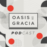 Oasis De Gracia Podcast