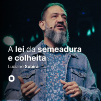 Luciano Subirá - A LEI DA SEMEADURA E COLHEITA