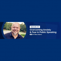 Overcoming Anxiety and Fear in Public Speaking Ep22 with Dr. Beau Adams