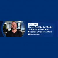 Using Paid Social Media To Rapidly Grow Your Speaking Opportunities With Brett Campbell