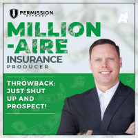 Millionaire Insurance Producer: Throwback: Just Shut Up and Prospect!