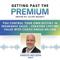 GPP: You Control Your Own Destiny in Insurance Sales – Creating Lifetime Value with Coach Angus Nelson