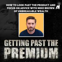 GPP: How to Look Past the Product and Focus on Advice with Mike Brown of Unbreakable Wealth
