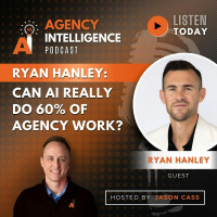 Ryan Hanley: Can AI Really Do 60% Of Agency Work?
