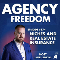 Agency Freedom: E174: Niches And Real Estate Insurance