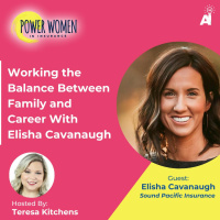 Power Women In Insurance: Working the Balance Between Family and Career With Elisha Cavanaugh