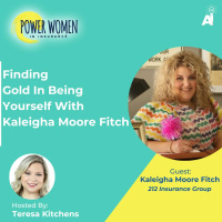Power Women In Insurance: Finding Gold In Being Yourself With Kaleigha Moore Fitch