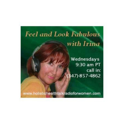 Radio Show For Women: Feel And Look Fabulous With Irina Wardas