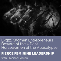 [FFL 321] Women Entrepreneurs Beware of the 4 Dark Horsewomen of the Apocalypse