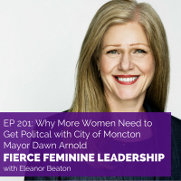 EP201 Why Woman Need to Get Political with City of Moncton Mayor Dawn Arnold Final