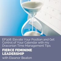 [FFL 308] Elevate Your Position and Get Control of Your Calendar with my Draconian Time Management Tips
