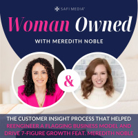 The Customer Insight Process That Helped Reengineer a Flagging Business Model And Drive 7-Figure Growth feat. MEREDITH NOBLE