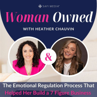 The Emotional Regulation Process That Helped Her Build a 7 Figure Business feat. HEATHER CHAUVIN