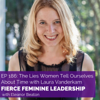 [FFL 186] The Lies Women Tell Ourselves About Time with Laura Vanderkam