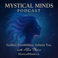 Episode 35: What Manifestation Actually Is (Hint: It’s Not Just Vision Boards) - Mystical Minds Podcast