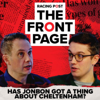 232: Has Jonbon got a thing about Cheltenham? | The Front Page | Horse Racing News | Racing Post