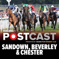 101: Sandown, Beverley  Chester Preview | Horse Racing Tips | Racing Postcast