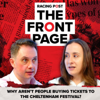 142: Why arent people buying tickets to the Cheltenham Festival? | The Front Page | Horse Racing News