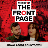 175: Royal Ascot countdown | The Front Page | Horse Racing News | Racing Post
