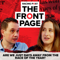 225: Are we just days away from the race of the year? | The Front Page | Horse Racing News | Racing Post