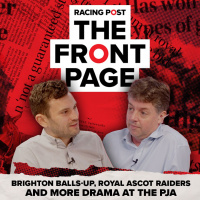 78: Brighton balls-up, RAscot raiders and more drama at the PJA | The Front Page| Horse Racing News