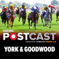 99: York  Goodwood Preview | Horse Racing Tips | Racing Postcast