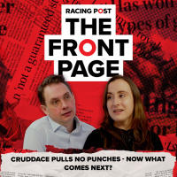 135: Cruddace pulls no punches - now what comes next? | The Front Page | Horse Racing News